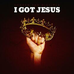 I Got Jesus