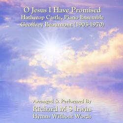 O Jesus I Have Promised (Hatherop Castle, Piano Ensemble)