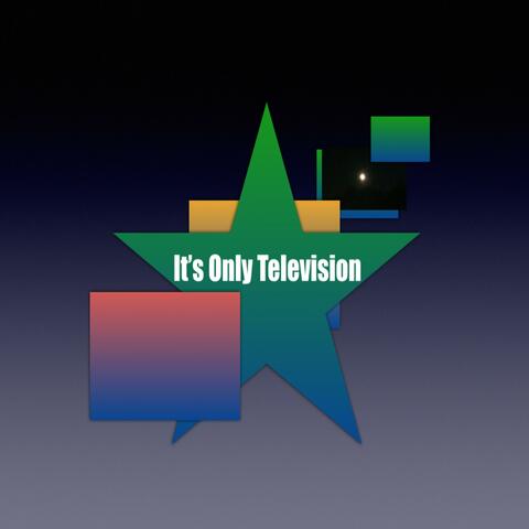 It's Only Television