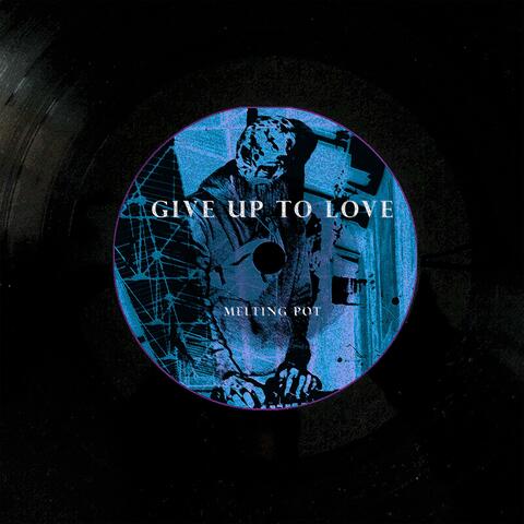 Give up to love