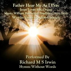 Father Hear Me As I Pray (Jesus Loves Me, Organ)