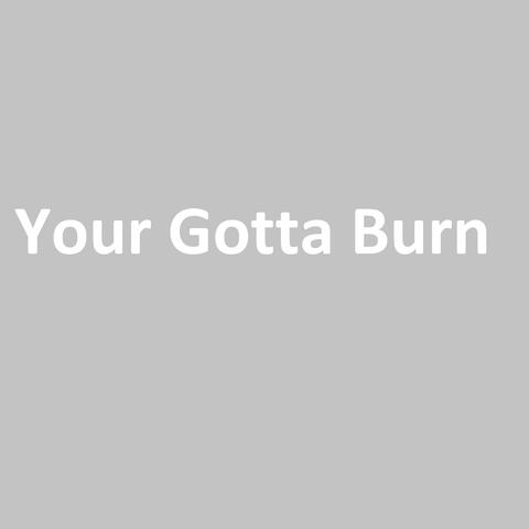 Your Gotta Burn