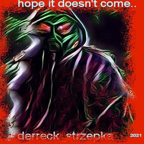 hope it doesn't come