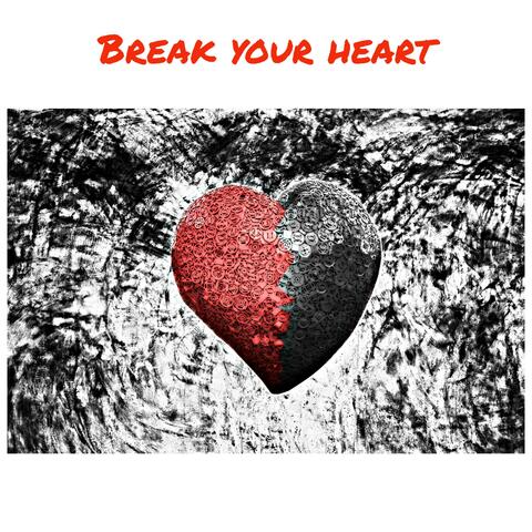 Break your Heart