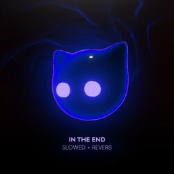 In The End - Slowed + Reverb