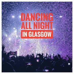 Dancing All Night in Glasgow