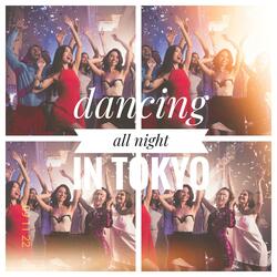 Dancing All Night in Tokyo