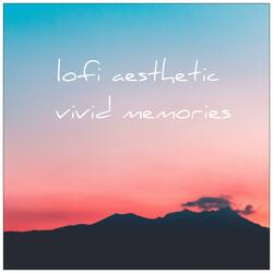 Lofi Aesthetic Vivid Memories