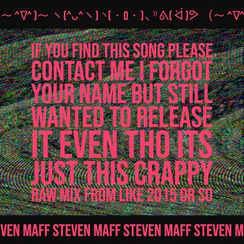 If You Find This Song Please Contact Me I Forgot Your Name But Still Wanted To Release It Even Tho Its Just This Crappy Raw Mix From Like 2015 Or So