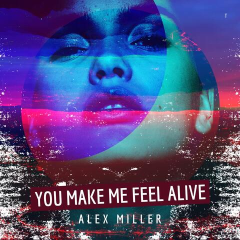 You Make Me Feel Alive