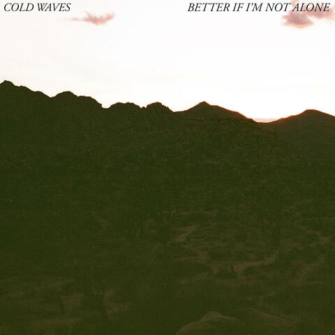 Better If I'm Not Alone