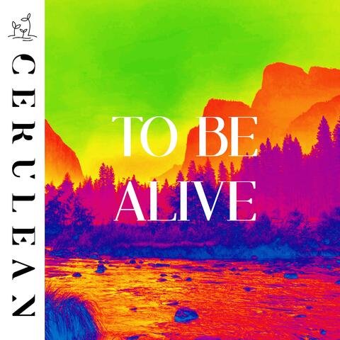 To Be Alive