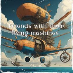 Friends With Their Flying Machines