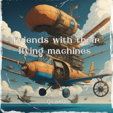 Friends With Their Flying Machines