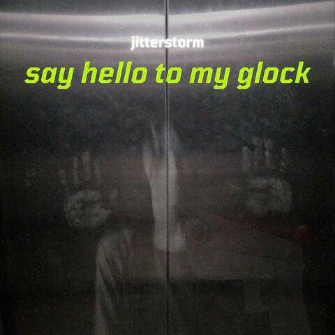 Say Hello To My Glock