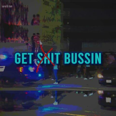 Get Shxt Bussin!