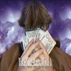 Take Som Back With It