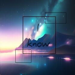 I Know