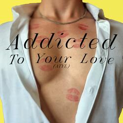 Addicted To Your Love