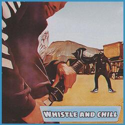 Whistle and Chill