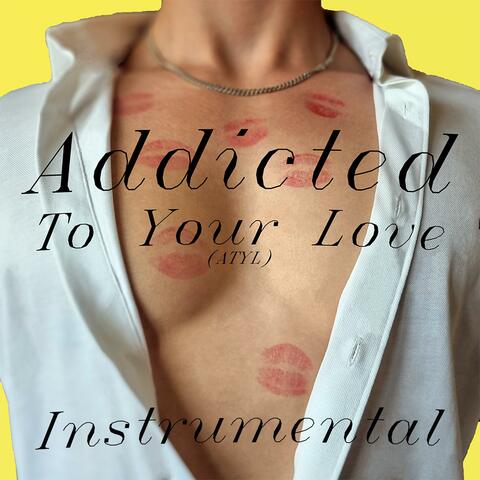 Addicted To Your Love INST