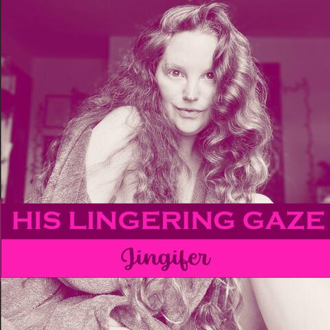 His Lingering Gaze