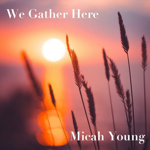 We Gather Here