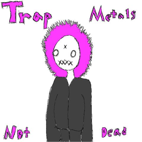 Trap Metals Not Dead!