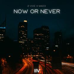 Now Or Never