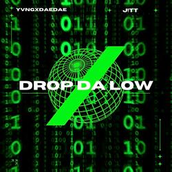 Drop Da Low