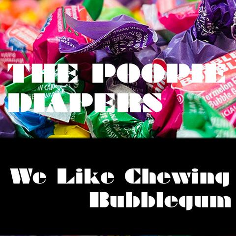 We Like Chewing Bubblegum