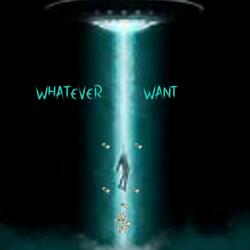 WHATEVER I WANT