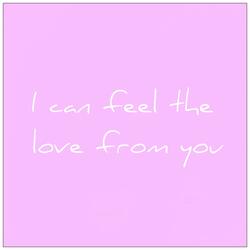 I Can Feel the Love from You