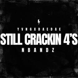 Still Crackin 4’s