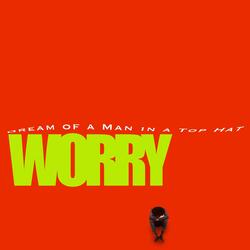 WORRY
