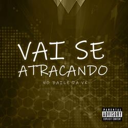 VAI SE ATRACANDO NO BAILE DA VK