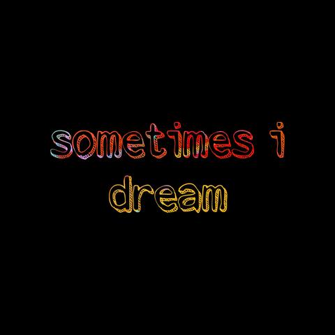 sometimes i dream