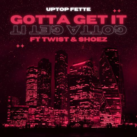 Gotta Get It