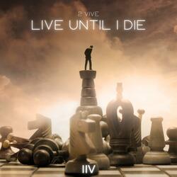 Live Until I Die