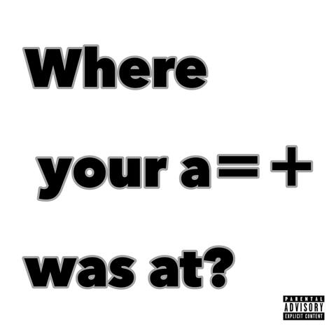 Where Your A$$  Was At?