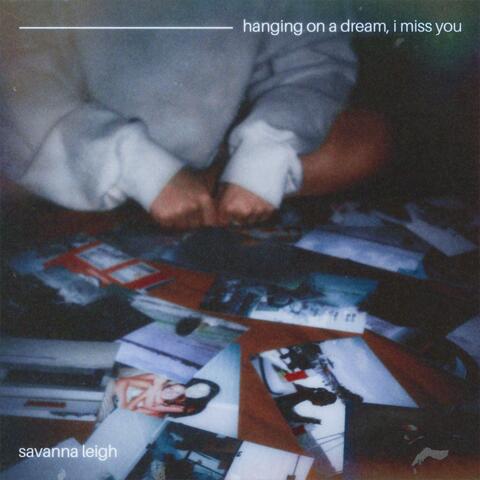hanging on a dream, i miss you