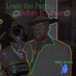 Leave the Party Before It's Over