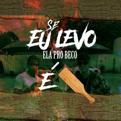 Se Eu Levo Ela Pro Beco É Pau