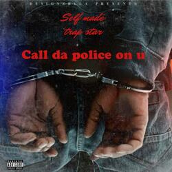 call da police on u