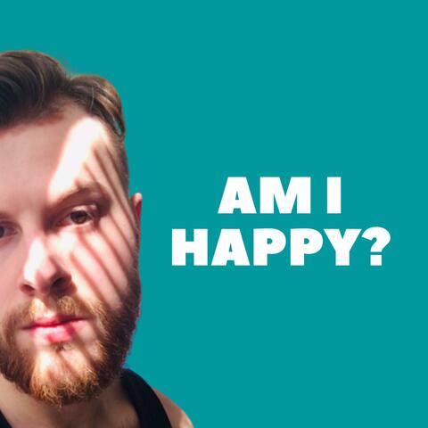Am I happy?
