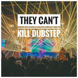 They Can't Kill Dubstep