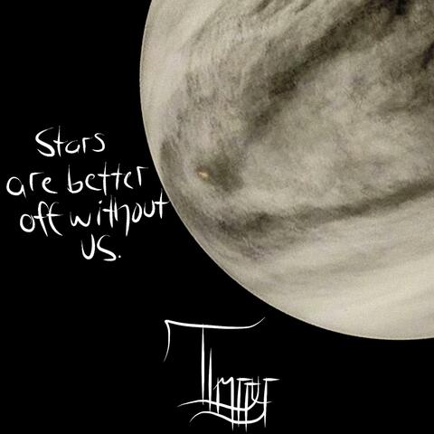 Stars are better off without us.