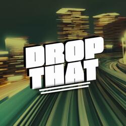 DROP THAT