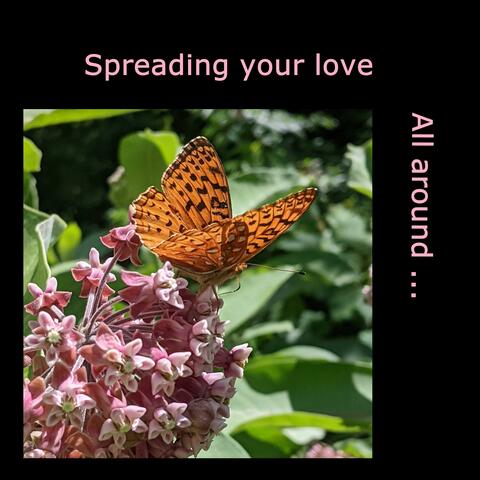 Spreading your love all around