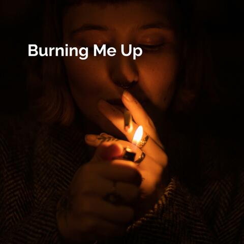 Burning Me Up